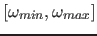 $[\omega_{min},\omega_{max}]$