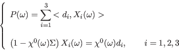 \begin{displaymath}
\left \{
\begin{array}{l}
\displaystyle P(\omega) = \sum_{i...
...ega) =\chi^{0}(\omega) d_i, \qquad i=1,2,3
\end{array}\right.
\end{displaymath}