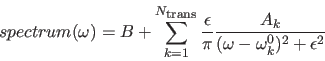 \begin{displaymath}
spectrum(\omega) = B+\sum_{k=1}^{N_{\hbox{\scriptsize trans}...
...psilon}{\pi}\frac{A_k}{ (\omega -\omega^0_k)^2 + \epsilon^2 }
\end{displaymath}